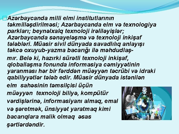 �Azərbaycanda milli elmi institutlarının təkmilləşdirilməsi; Azərbaycanda elm və texnologiya parkları; beynəlxalq texnoloji irəliləyişlər; Azərbaycanda