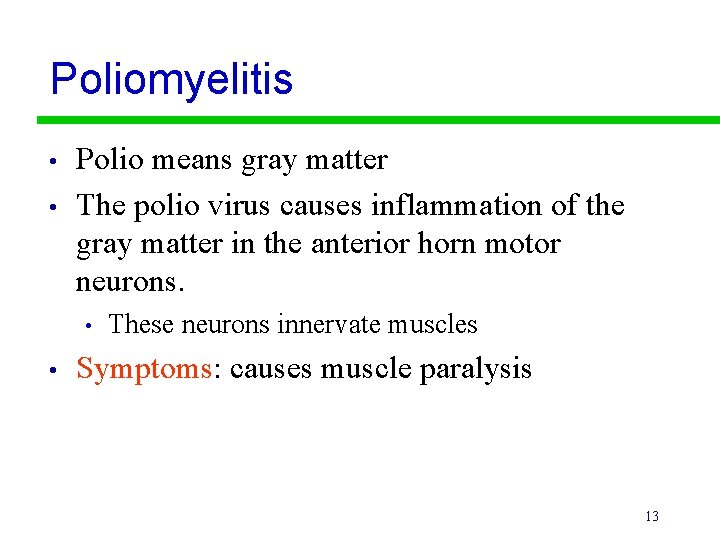 Poliomyelitis • • Polio means gray matter The polio virus causes inflammation of the
