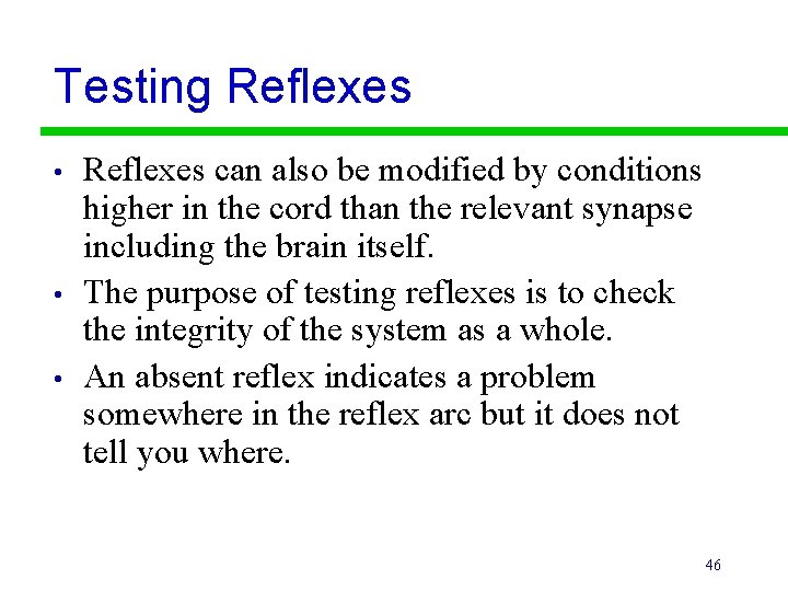 Testing Reflexes • • • Reflexes can also be modified by conditions higher in
