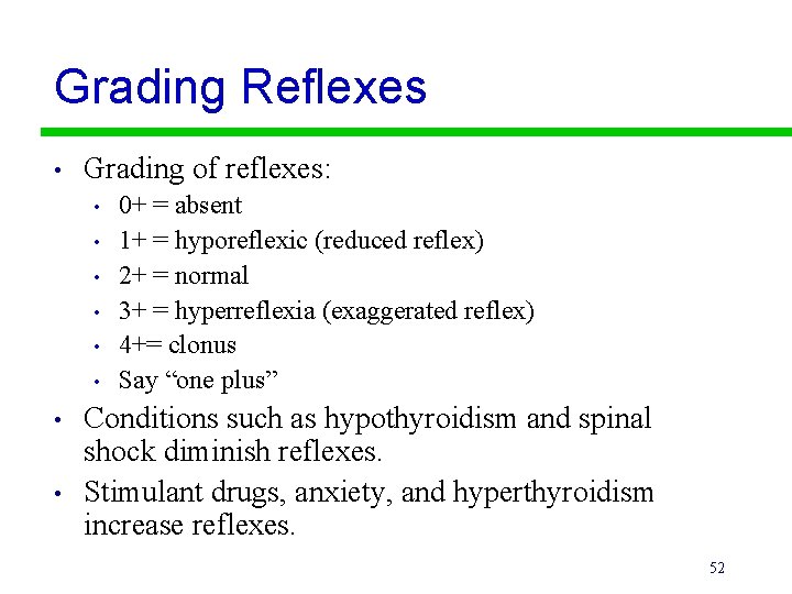 Grading Reflexes • Grading of reflexes: • • 0+ = absent 1+ = hyporeflexic