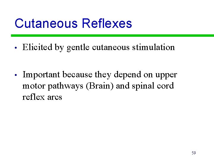 Cutaneous Reflexes • Elicited by gentle cutaneous stimulation • Important because they depend on