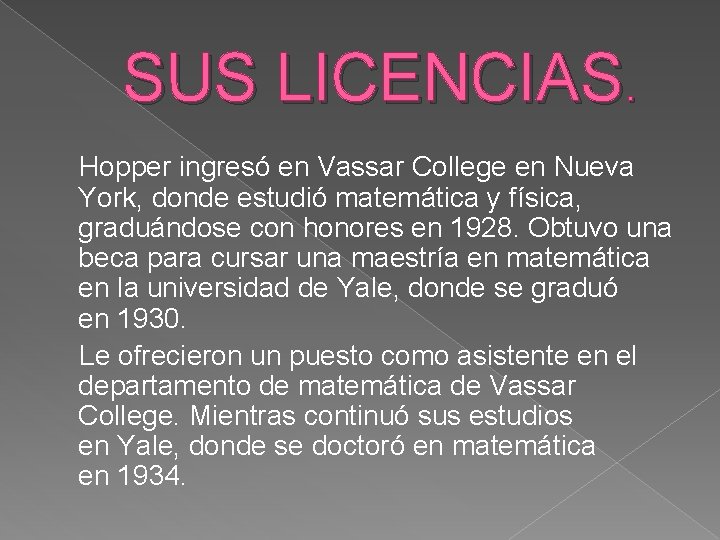 SUS LICENCIAS. Hopper ingresó en Vassar College en Nueva York, donde estudió matemática y