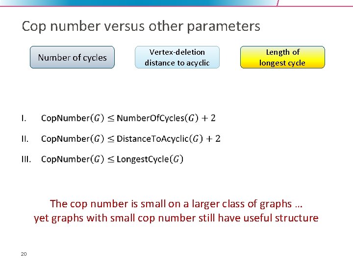 Cop number versus other parameters Number of cycles Vertex-deletion distance to acyclic Length of