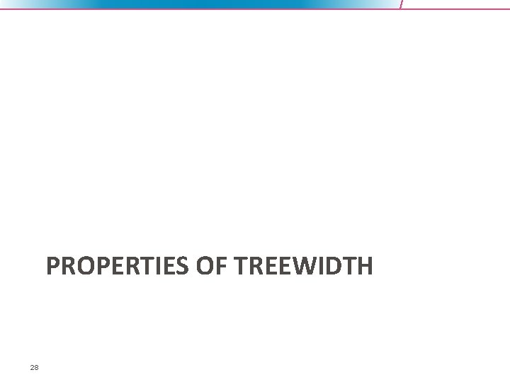 PROPERTIES OF TREEWIDTH 28 
