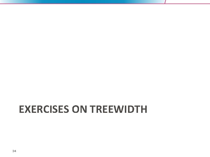 EXERCISES ON TREEWIDTH 34 
