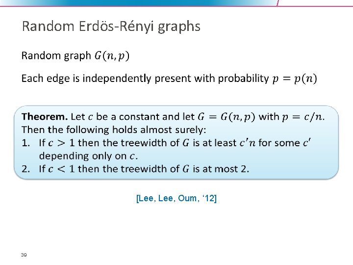 Random Erdös-Rényi graphs • [Lee, Oum, ‘ 12] 39 