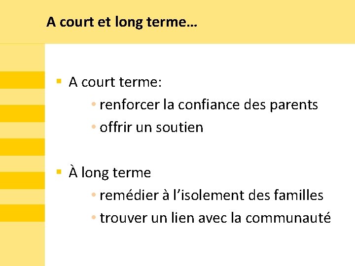 A court et long terme… § A court terme: • renforcer la confiance des