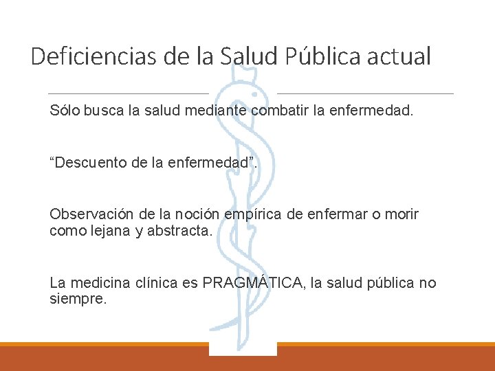 Deficiencias de la Salud Pública actual Sólo busca la salud mediante combatir la enfermedad.