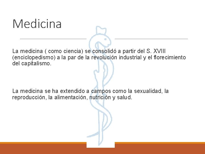 Medicina La medicina ( como ciencia) se consolidó a partir del S. XVIII (enciclopedismo)