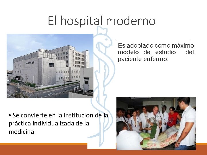 El hospital moderno Es adoptado como máximo modelo de estudio del paciente enfermo. •