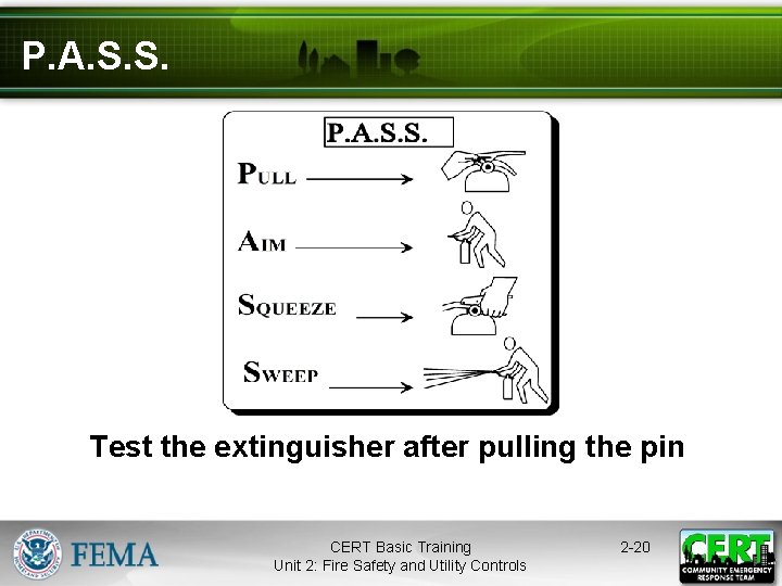 P. A. S. S. Test the extinguisher after pulling the pin CERT Basic Training