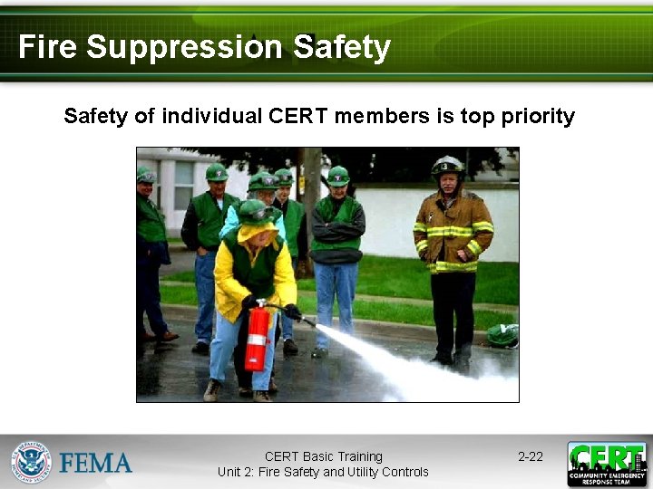 Fire Suppression Safety of individual CERT members is top priority CERT Basic Training Unit