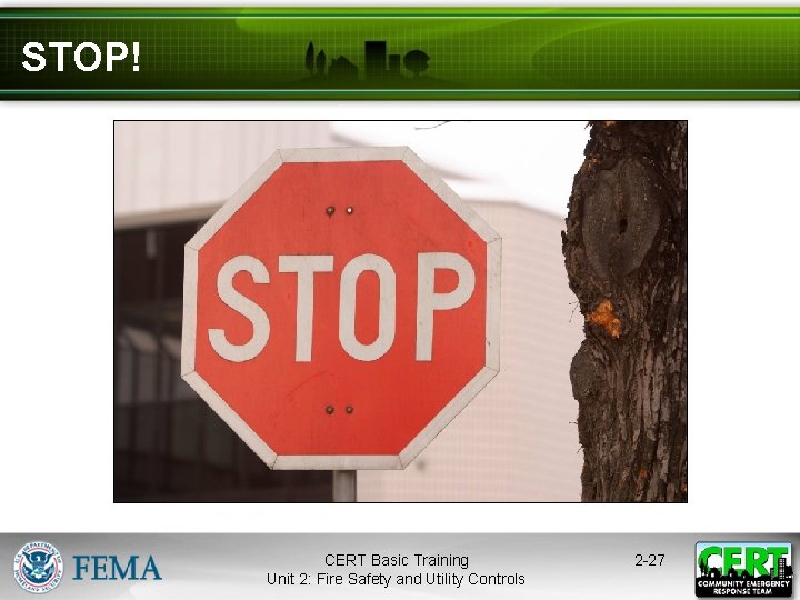 STOP! CERT Basic Training Unit 2: Fire Safety and Utility Controls 2 -27 