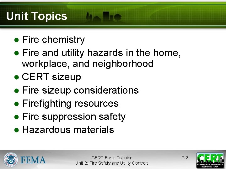 Unit Topics ● Fire chemistry ● Fire and utility hazards in the home, workplace,