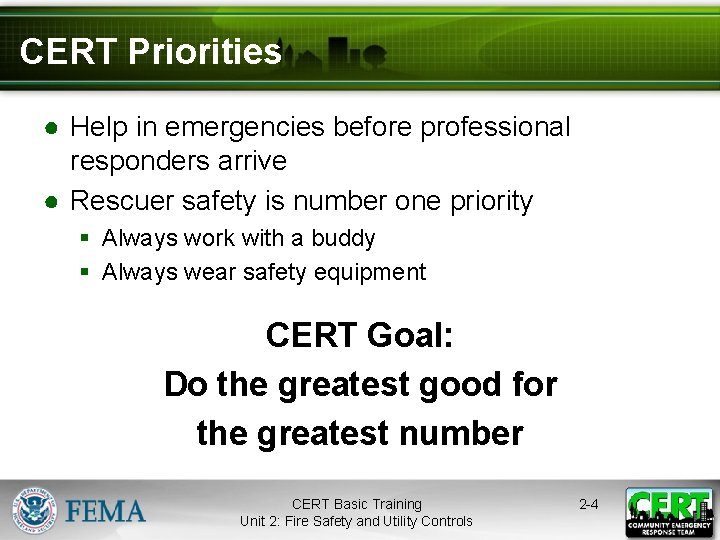 CERT Priorities ● Help in emergencies before professional responders arrive ● Rescuer safety is