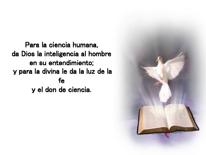 Para la ciencia humana, da Dios la inteligencia al hombre en su entendimiento; y