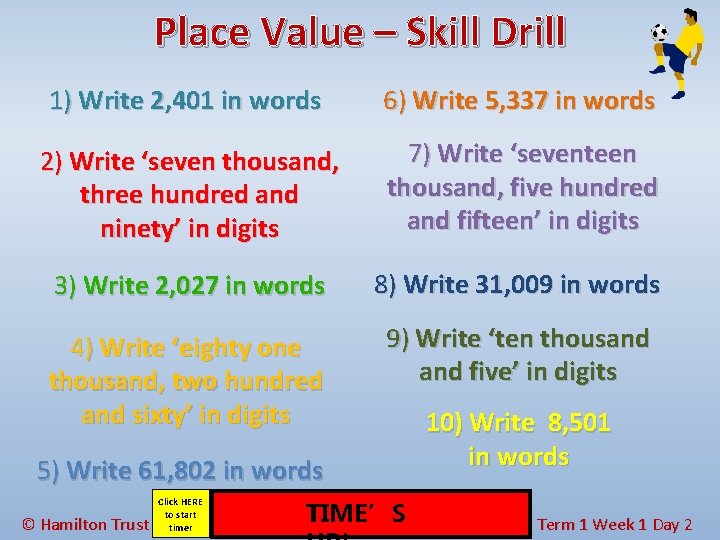 Place Value – Skill Drill 1) Write 2, 401 in words 6) Write 5,