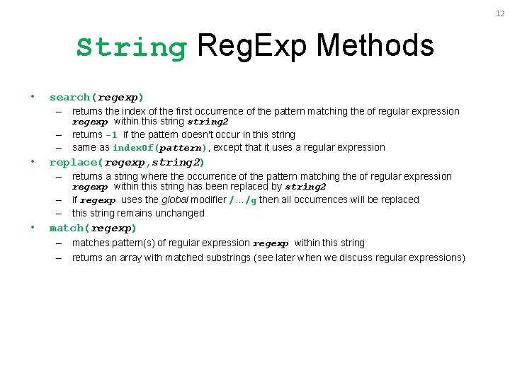 12 String Reg. Exp Methods • search(regexp) – returns the index of the first