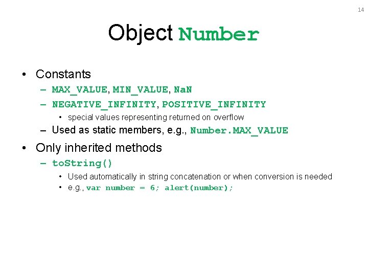 14 Object Number • Constants – MAX_VALUE, MIN_VALUE, Na. N – NEGATIVE_INFINITY, POSITIVE_INFINITY •