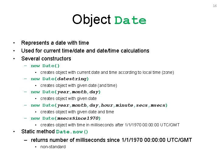 16 Object Date • • • Represents a date with time Used for current