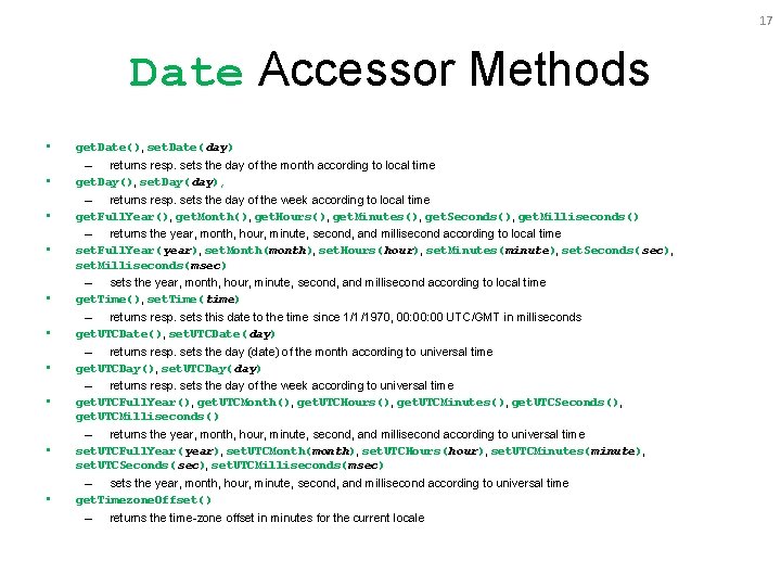 17 Date Accessor Methods • get. Date(), set. Date(day) • – returns resp. sets 17 Date Accessor Methods • get. Date(), set. Date(day) • – returns resp. sets