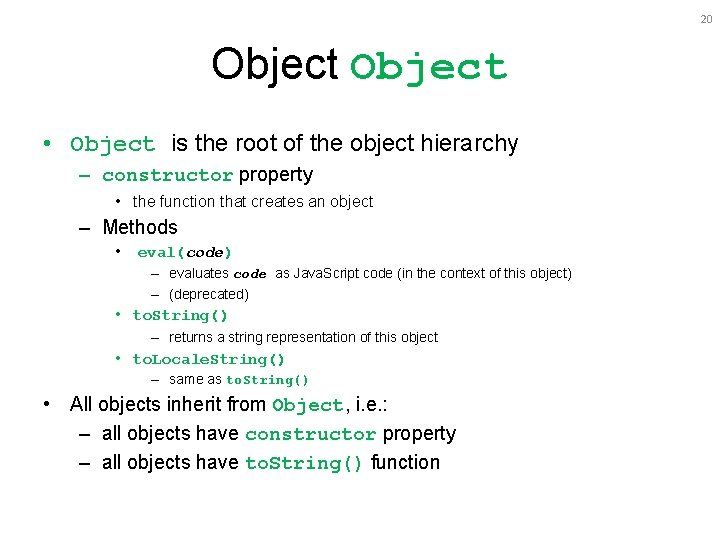20 Object • Object is the root of the object hierarchy – constructor property 20 Object • Object is the root of the object hierarchy – constructor property