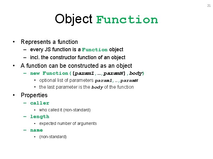 21 Object Function • Represents a function – every JS function is a Function 21 Object Function • Represents a function – every JS function is a Function