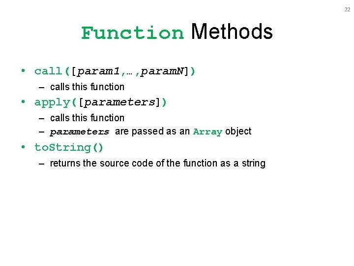 22 Function Methods • call([param 1, …, param. N]) – calls this function •