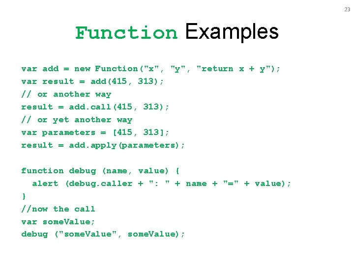 23 Function Examples var add = new Function("x", "y", "return x + y"); var 23 Function Examples var add = new Function("x", "y", "return x + y"); var