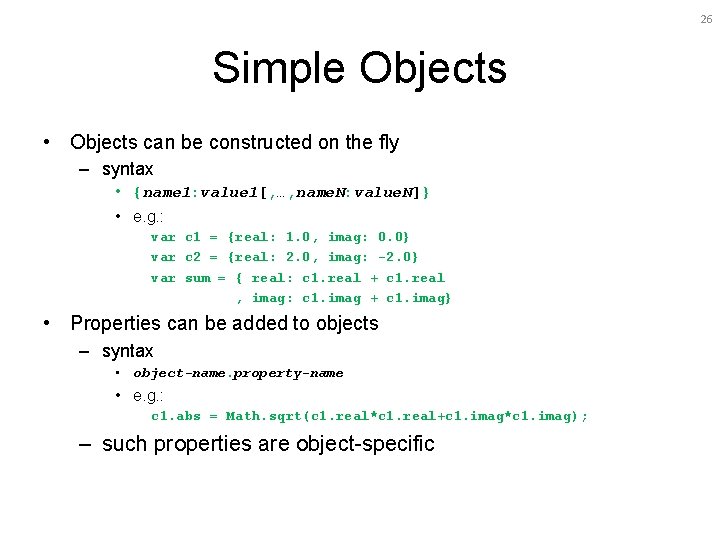 26 Simple Objects • Objects can be constructed on the fly – syntax •