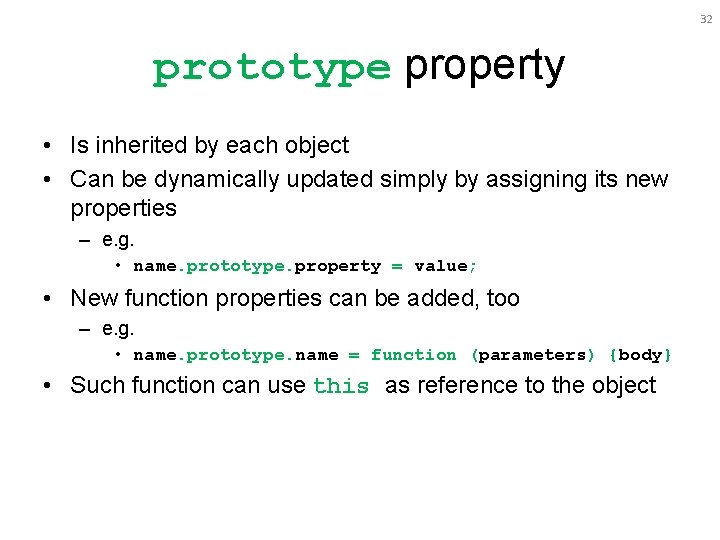 32 prototype property • Is inherited by each object • Can be dynamically updated