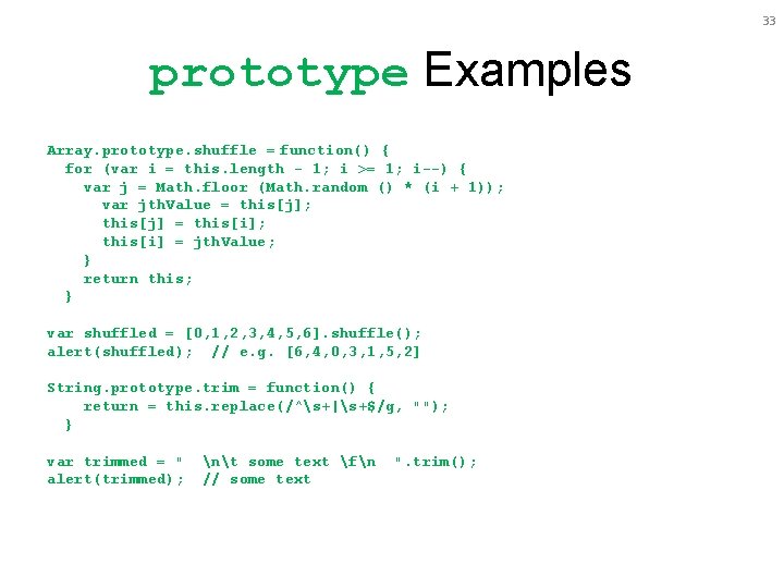 33 prototype Examples Array. prototype. shuffle = function() { for (var i = this.