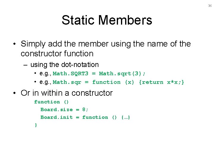 36 Static Members • Simply add the member using the name of the constructor 36 Static Members • Simply add the member using the name of the constructor