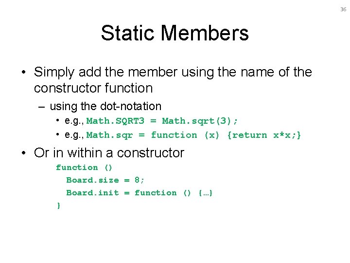 36 Static Members • Simply add the member using the name of the constructor