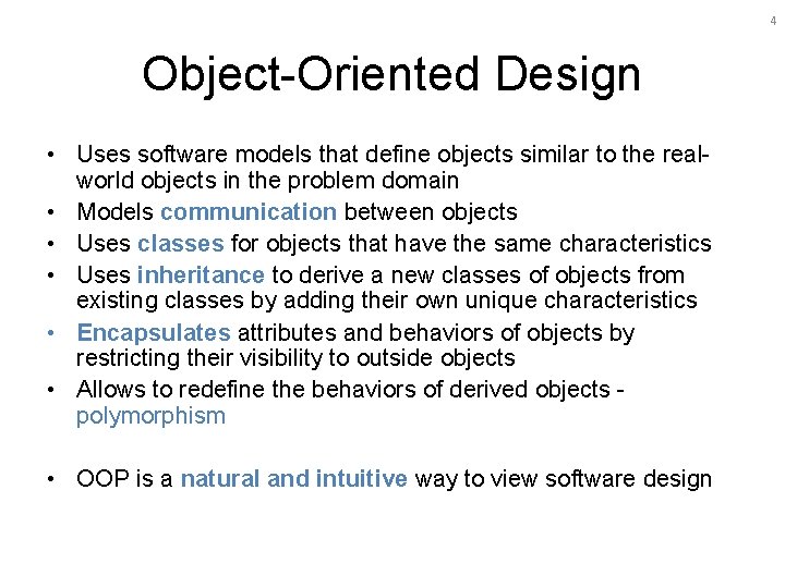 4 Object-Oriented Design • Uses software models that define objects similar to the realworld