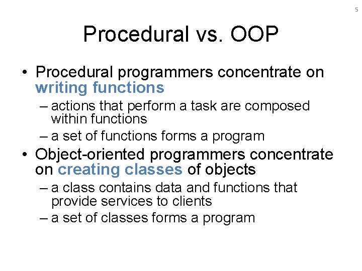 5 Procedural vs. OOP • Procedural programmers concentrate on writing functions – actions that