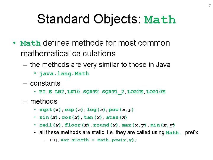 7 Standard Objects: Math • Math defines methods for most common mathematical calculations –