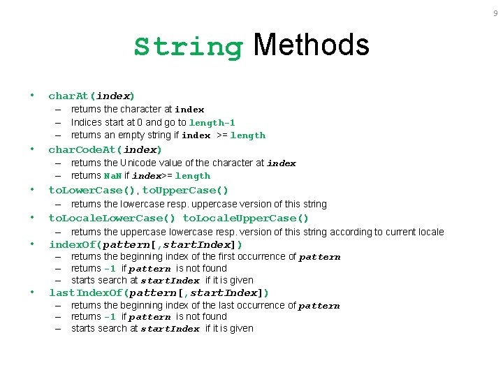 9 String Methods • char. At(index) – returns the character at index – Indices