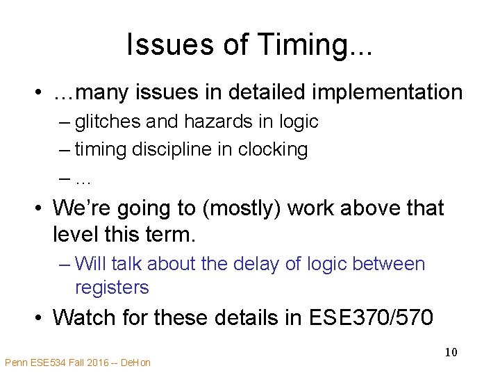 Issues of Timing. . . • …many issues in detailed implementation – glitches and
