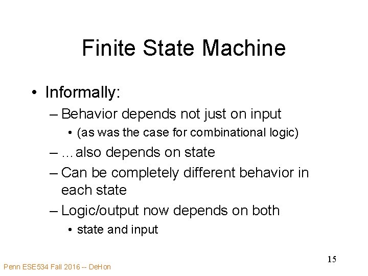Finite State Machine • Informally: – Behavior depends not just on input • (as