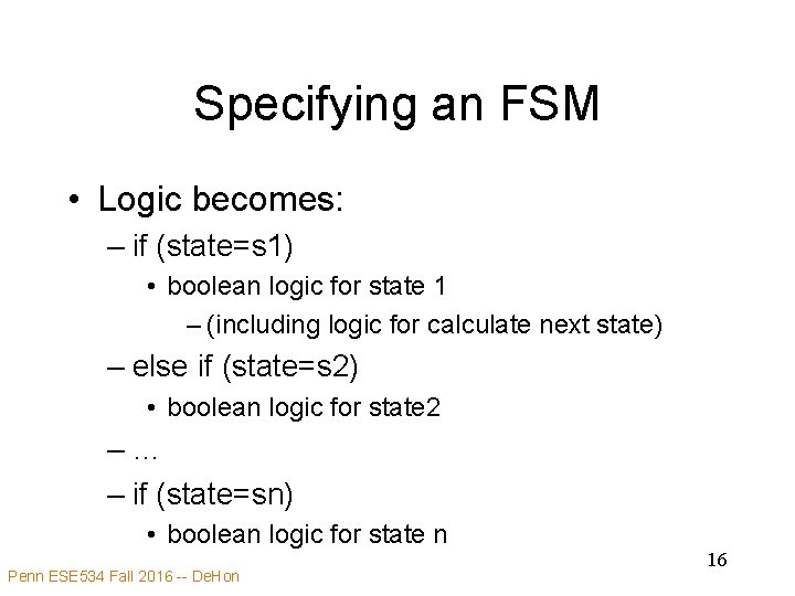 Specifying an FSM • Logic becomes: – if (state=s 1) • boolean logic for