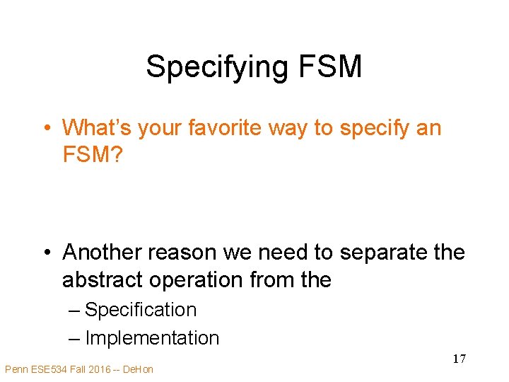 Specifying FSM • What’s your favorite way to specify an FSM? • Another reason