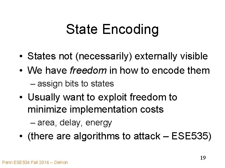 State Encoding • States not (necessarily) externally visible • We have freedom in how