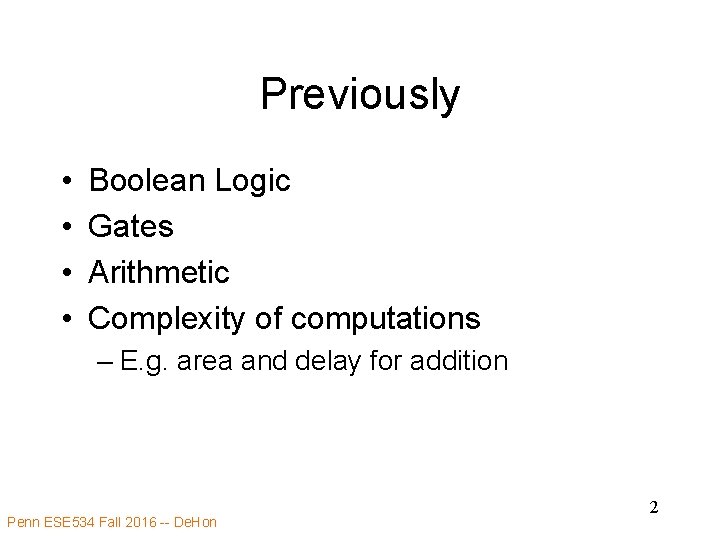 Previously • • Boolean Logic Gates Arithmetic Complexity of computations – E. g. area