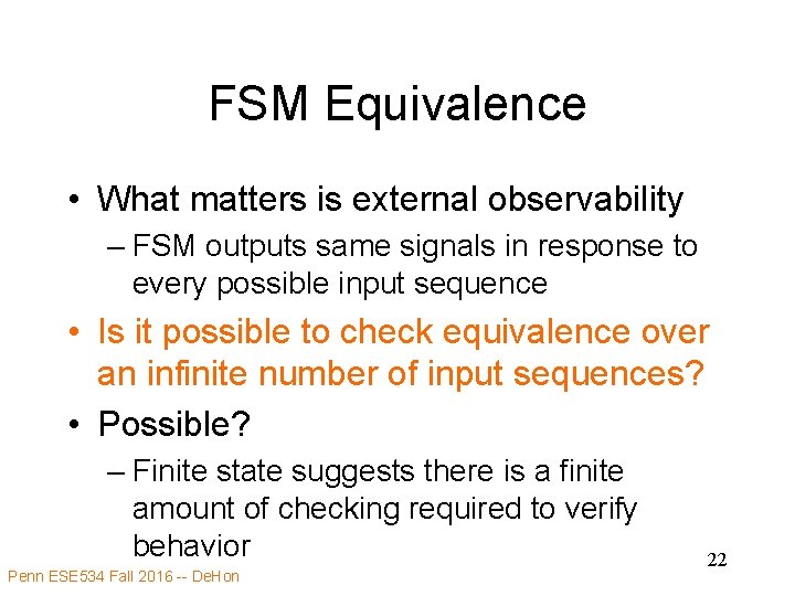 FSM Equivalence • What matters is external observability – FSM outputs same signals in