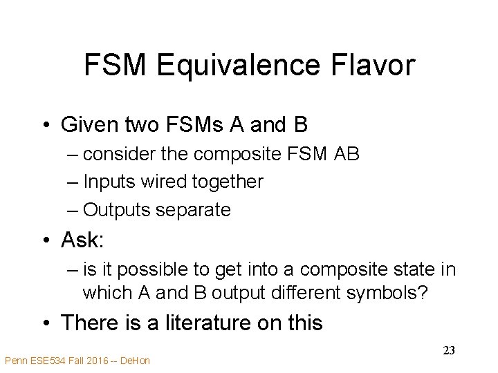 FSM Equivalence Flavor • Given two FSMs A and B – consider the composite