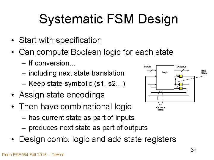 Systematic FSM Design • Start with specification • Can compute Boolean logic for each