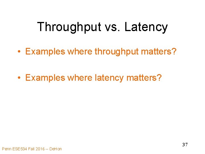 Throughput vs. Latency • Examples where throughput matters? • Examples where latency matters? Penn