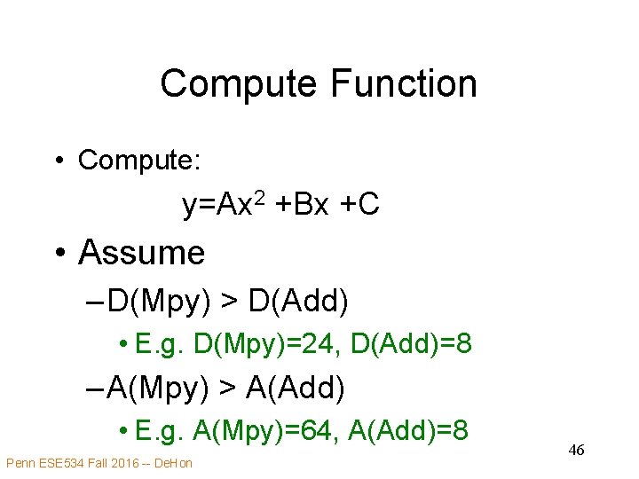 Compute Function • Compute: y=Ax 2 +Bx +C • Assume – D(Mpy) > D(Add)