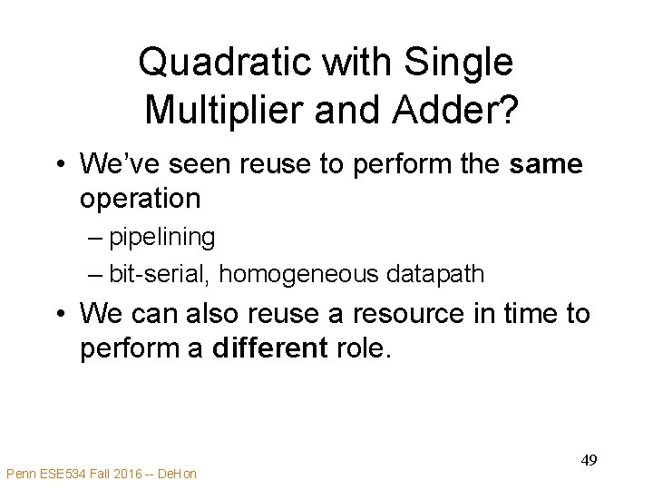 Quadratic with Single Multiplier and Adder? • We’ve seen reuse to perform the same
